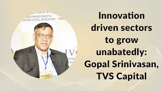 Innovation driven sectors to grow unabatedly: Gopal Srinivasan, TVS Capital image