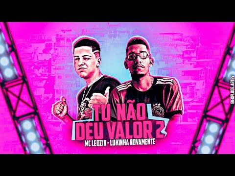 BREGÃ FUNK - TU NÃO DEU VALOR 2 - LUKINHA NOVAMENTE & MC LEOZIN