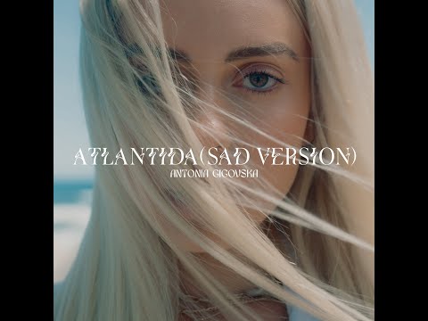 Antonia Gigovska - atlantida (Sad Version)