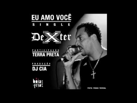 EU AMO VOCÊ (single) - DEXTER - part. TERRA PRETA e prod. DJ CIA [OFICIAL]