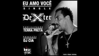 EU AMO VOCÊ (single) - DEXTER - part. TERRA PRETA e prod. DJ CIA [OFICIAL]