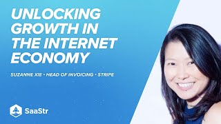 Unlocking Growth in the Internet Economy: a Perspective from Stripe Head of Invoicing, Suzanne Xie