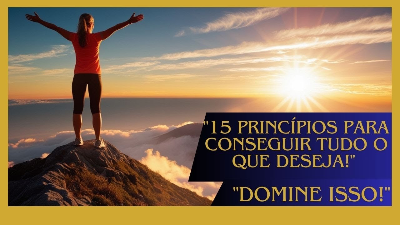 Por Que Você Não Está Conseguindo o que Deseja? Domine Estes 15 Princípios!"