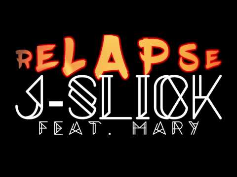 J Slick - Relapse Featuring Mary