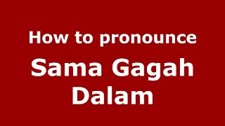 How to pronounce Sama Gagah Dalam