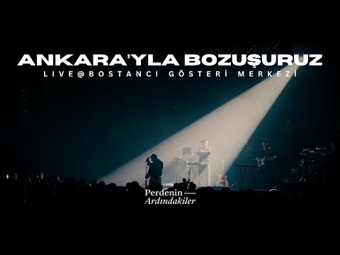 Perdenin Ardındakiler - Ankara'yla Bozuşuruz  (Live @ Bostancı Gösteri Merkezi)