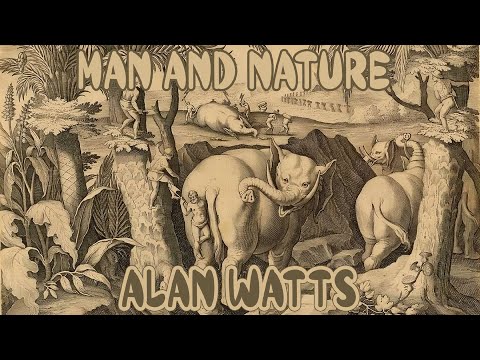 Alan Watts – Man & Nature: The Forgotten Connection