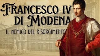 Francesco IV - Il nemico del Risorgimento