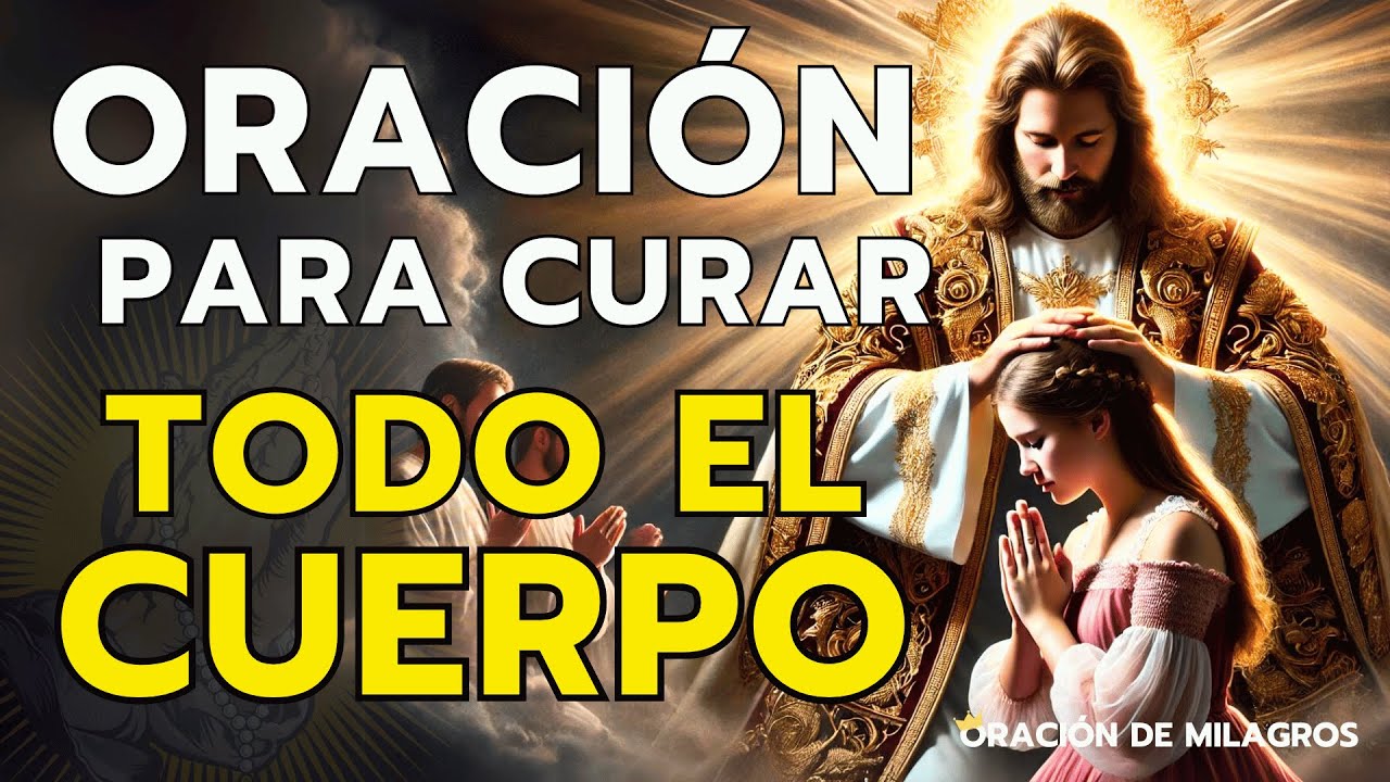 ORACIÓN PARA CURAR TODO EL CUERPO, DESDE LA CABEZA HASTA LA PLANTA DE LOS PIES 🙏