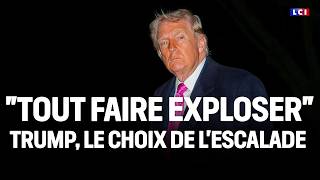 Le Grand Dossier - "Tout faire exploser" : Trump, le choix de l'escalade ｜LCI 