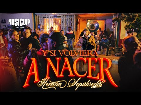 Hernán Sepúlveda - Y Si Volviera A Nacer (Video Oficial)