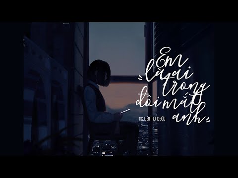 EM LÀ AI TRONG ĐÔI MẮT ANH - NGUYỄN TRUNG ĐỨC (Official MV Lyrics)