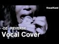 -OZ- REVERSE ( Vocal Cover ) 