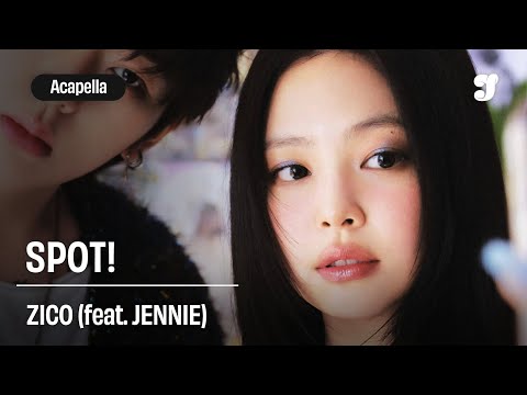 ZICO – SPOT! (feat. JENNIE) | Acapella