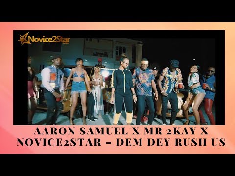 Aaron Samuel x Mr 2kay x Novice2STAR – Dem Dey Rush Us (Official Video)