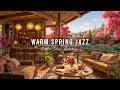 WARM SPRING MORNING JAZZ 🌸 COZY COFFEE SHOP AMBIENCE &AMP; S ..
