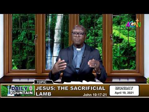 DAILY FOUNTAIN DEVOTIONAL FOR APRIL 19 2021 - THE VEN. DR. AYUBA Y. KANTA