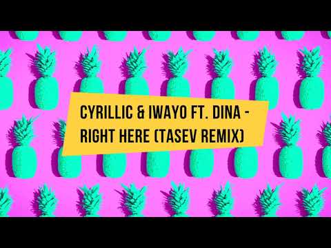 Cyrillic & Iwayo ft. Dina - Right Here (Tasev Remix)