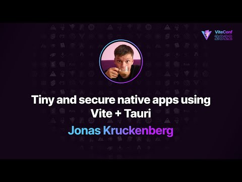 Tiny and secure native apps using Vite + Tauri | Jonas Kruckenberg | ViteConf 2022
