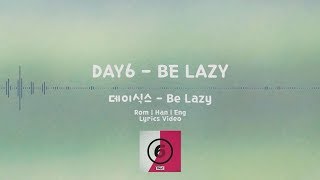 DAY6(데이식스) - Be Lazy | Rom/Han/Eng Lyrics Video