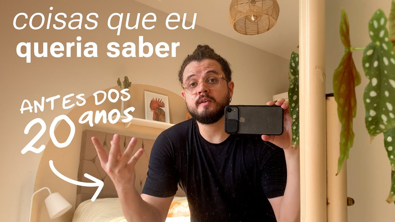 Eu queria saber disso ANTES dos 20 anos