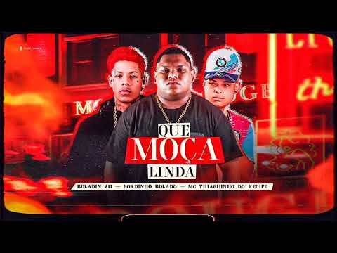 QUE MOÇA LINDA - GORDINHO BOLADO MC THIAGUINHO DO RECIFE BOLADIM 211