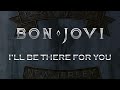 Bon Jovi I Ll Be There For You Lyrics Official Remaster