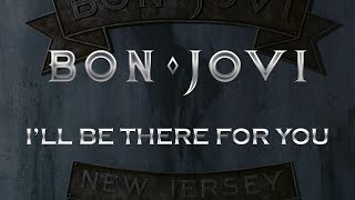 Bon Jovi - I&#39;ll Be There For You (Lyrics) Official Remaster