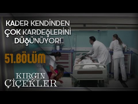 Kırgın Çiçekler 51.Bölüm - Kader Kendinden Çok Kardeşlerini Düşünüyor