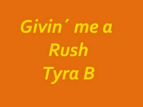 Tyra B- givin´ me a rush