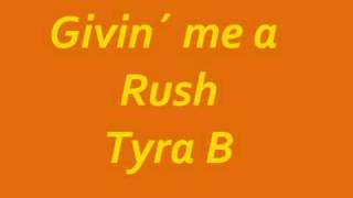 Tyra B- givin´ me a rush