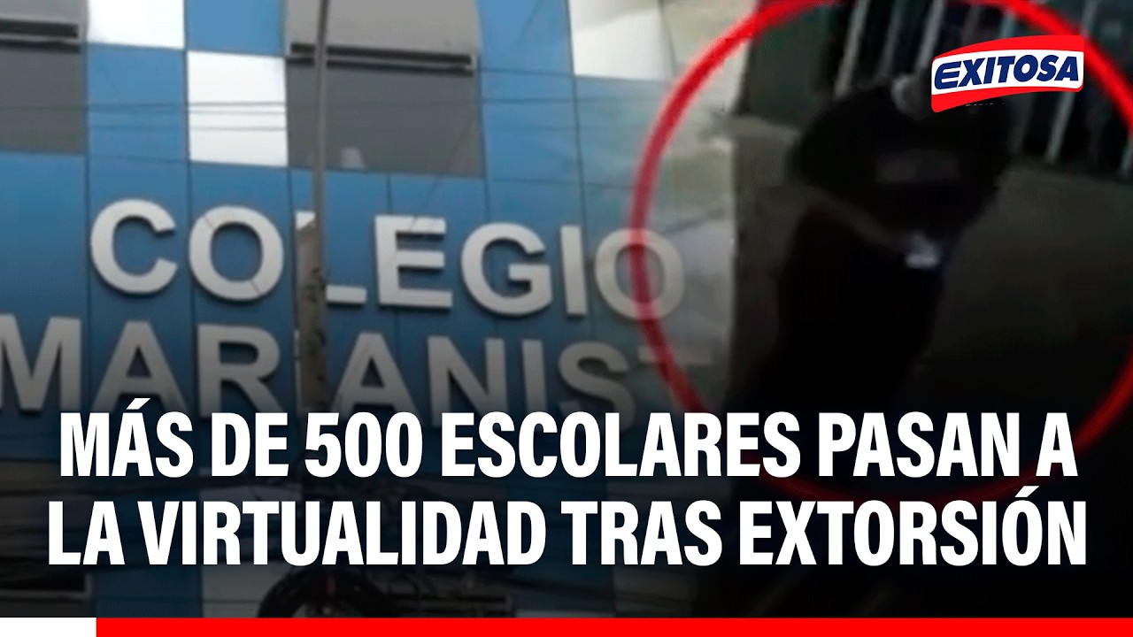 🔴🔵 Más de 500 escolares pasan a virtualidad tras extorsión a colegio
