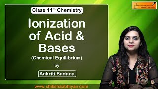 Ionization of Acid and Bases | Chemical Equilibrium | CBSE Class 11 Chemistry