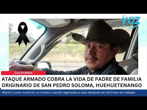 Padre guatemalteco muere en ataque armado en California