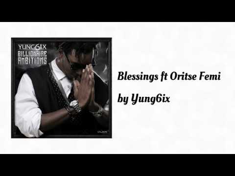 Blessings (AUDIO) ft. Oritse Femi - Yung6ix