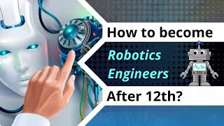 How to become Robotics Engineer after class 12th?