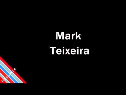 How to Pronounce Mark Teixeira
