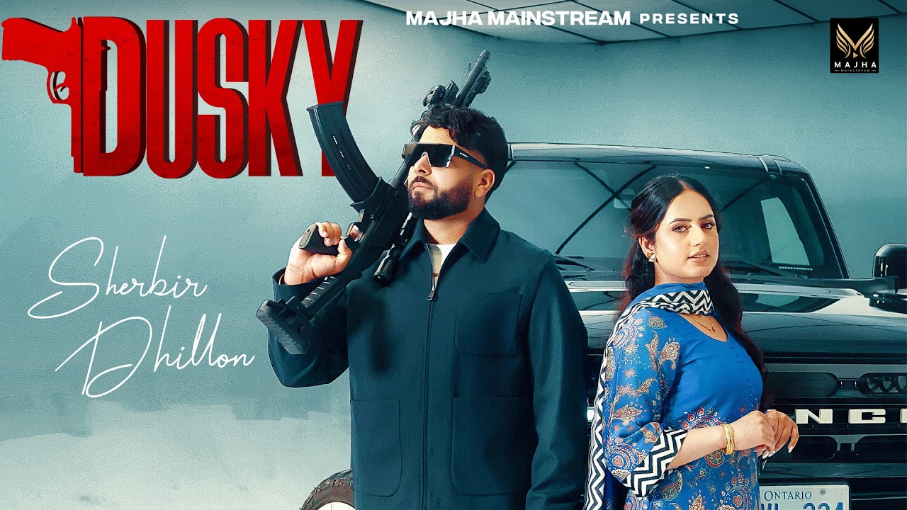 DUSKY Lyrics | Sherbir Dhillon, Gurlej Akhtar