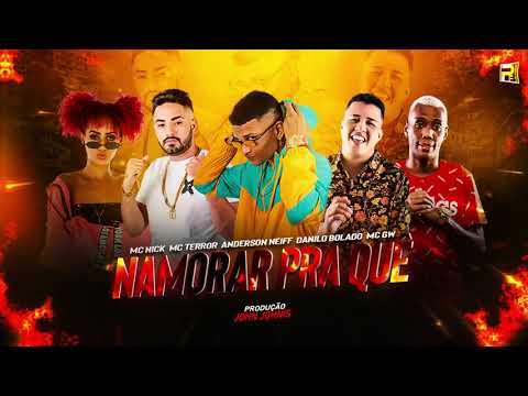 ANDERSON NEIFF MC TERROR DANILO BOLADO MC NICK E MC GW - NAMORAR PRA QUÊ ( PROD , JOHN JOHNIS )
