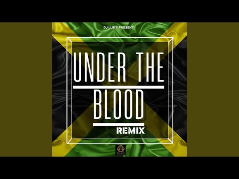 Under the Blood (Dancehall Remix)