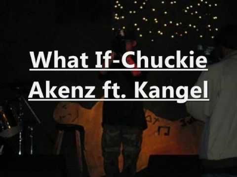 Chuckie Akenz-What If(FT. Kangel)