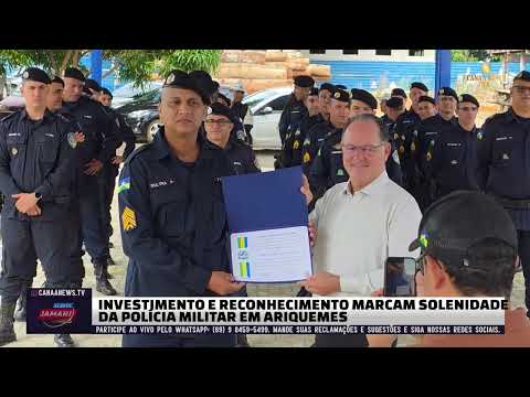 INVESTIMENTO E RECONHECIMENTO MARCAM SOLENIDADE DA POLÍCIA MILITAR EM ARIQUEMES