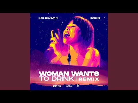 Woman Wants to Drink (feat. Channthy Kak, RuthKo) (Remix)