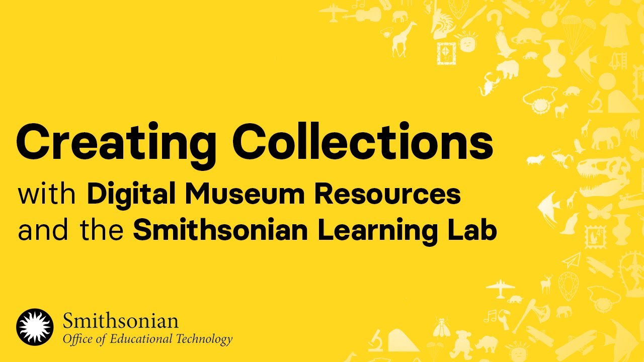 Creating Collections with Digital Museum Resources and the Smithsonian Learning Lab