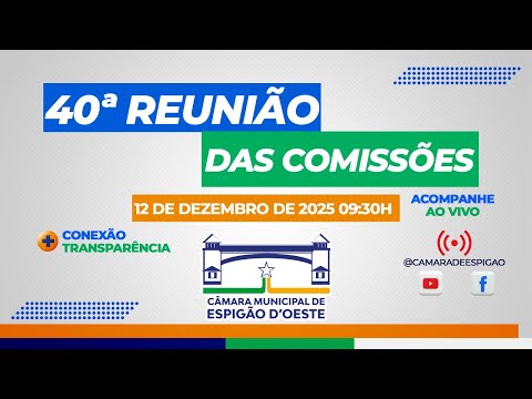 40ª REUNIÃO ORDINÁRIA CONJUNTAS DAS COMISSÕES PERMANENTES 12 DE DEZEMBRO DE 2025