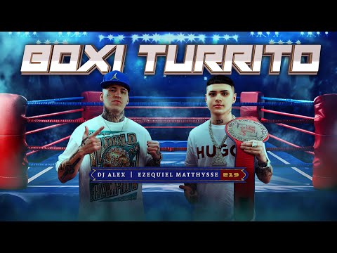 BOXI TURRITO - DJ ALEX, EZEQUIEL MATTHYSSE | E19 (Video Oficial)