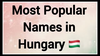 Most Popular Names in Hungary 🇭🇺