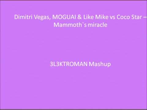 Dimitri Vegas, MOGUAI & Like Mike vs Coco Star -  Mammoth`s miracle (3L3KTROMAN Mashup)
