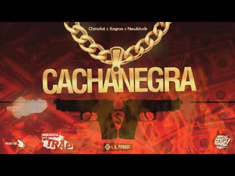 Cachanegra🔥🔫 Newblvck ✖️ Chinofat ✖️ Xagrox (Prod Laproduc💯)