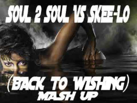 SOUL 2 SOUL VS SKEE-LO (BACK TO WISHING) MASH UP